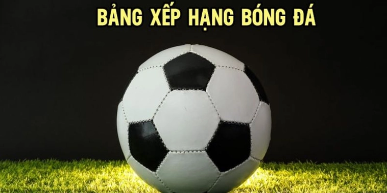 Bí Quyết Phân Tích Bảng Xếp Hạng Bóng Đá Chính Xác Nhất