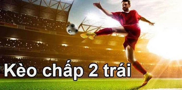 Ý Nghĩa Kèo Chấp 2 Trái Và Cách Phân Tích Thực Lực Đội Bóng