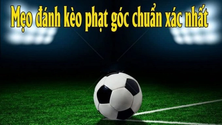 Hướng Dẫn Soi Kèo Phạt Góc Bóng Đá Đạt Hiệu Quả Tối Ưu
